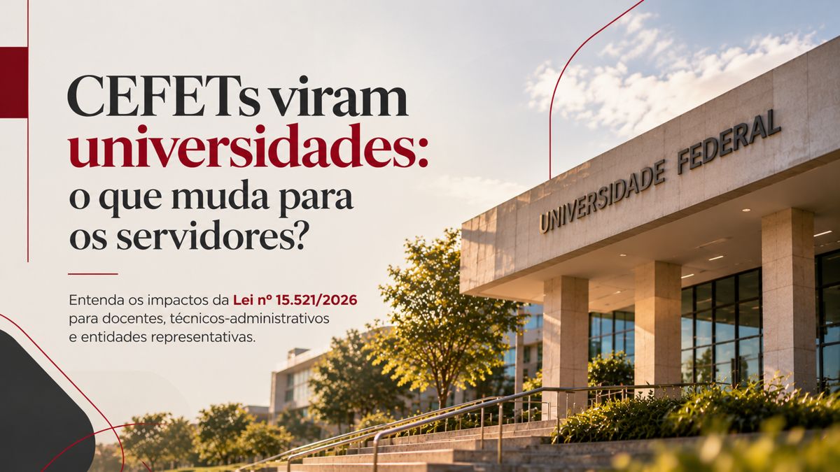 CEFETs viram universidades: o que muda para os servidores?